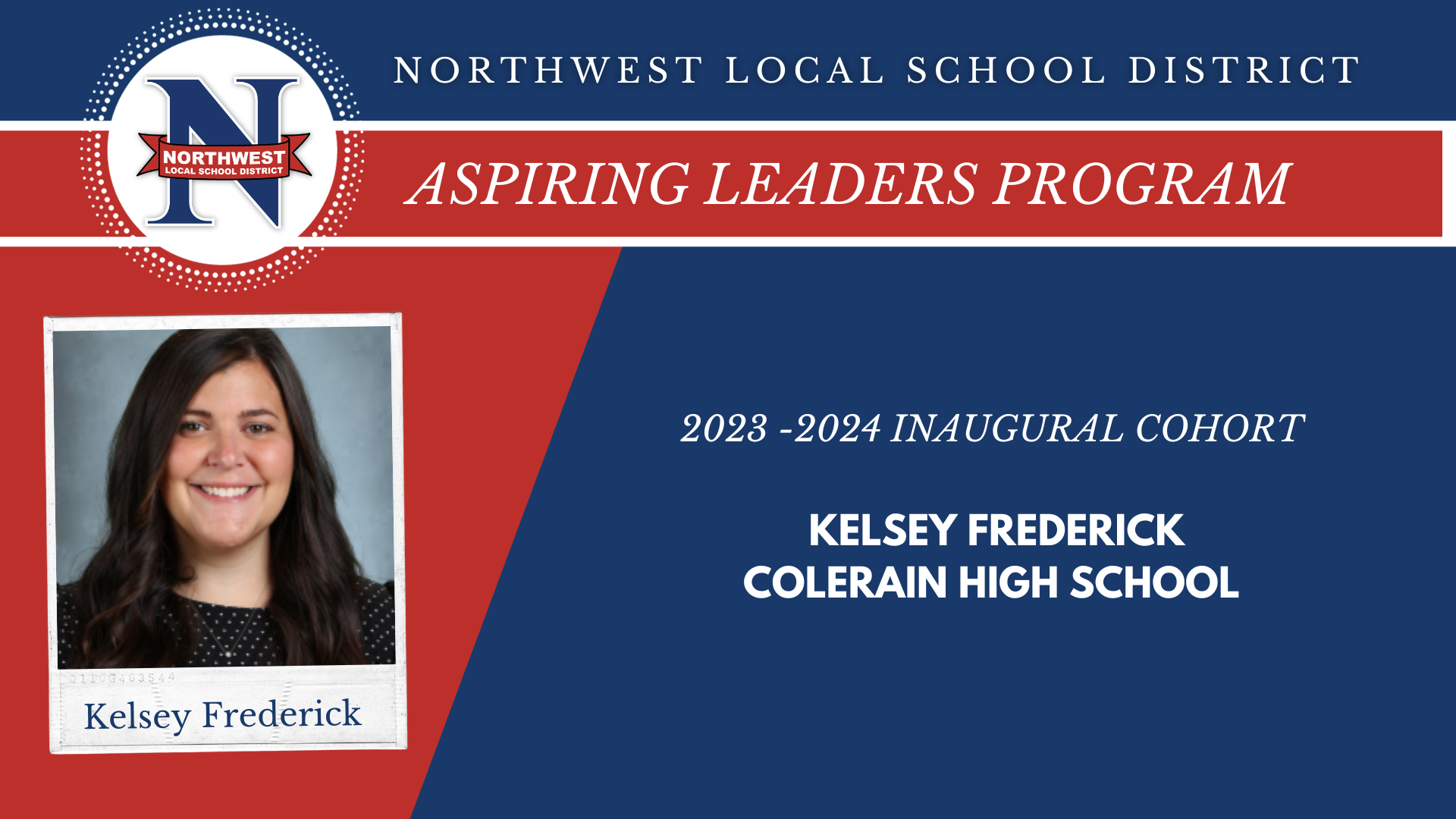 Northwest Local School District Aspiring Leaders Program 2023-24 Inaugural CohortKelsey Frederick - Colerain High School 