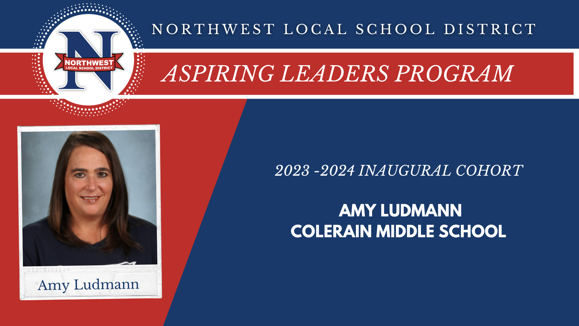 Northwest Local School District Aspiring Leaders Program 2023-24 Inaugural Cohort Amy Ludmann - Colerain Middle School