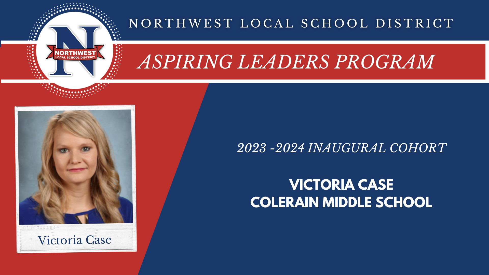  Northwest Local School District Aspiring Leaders Program 2023-24 Inaugural Cohort Victoria Case - Colerain Middle School