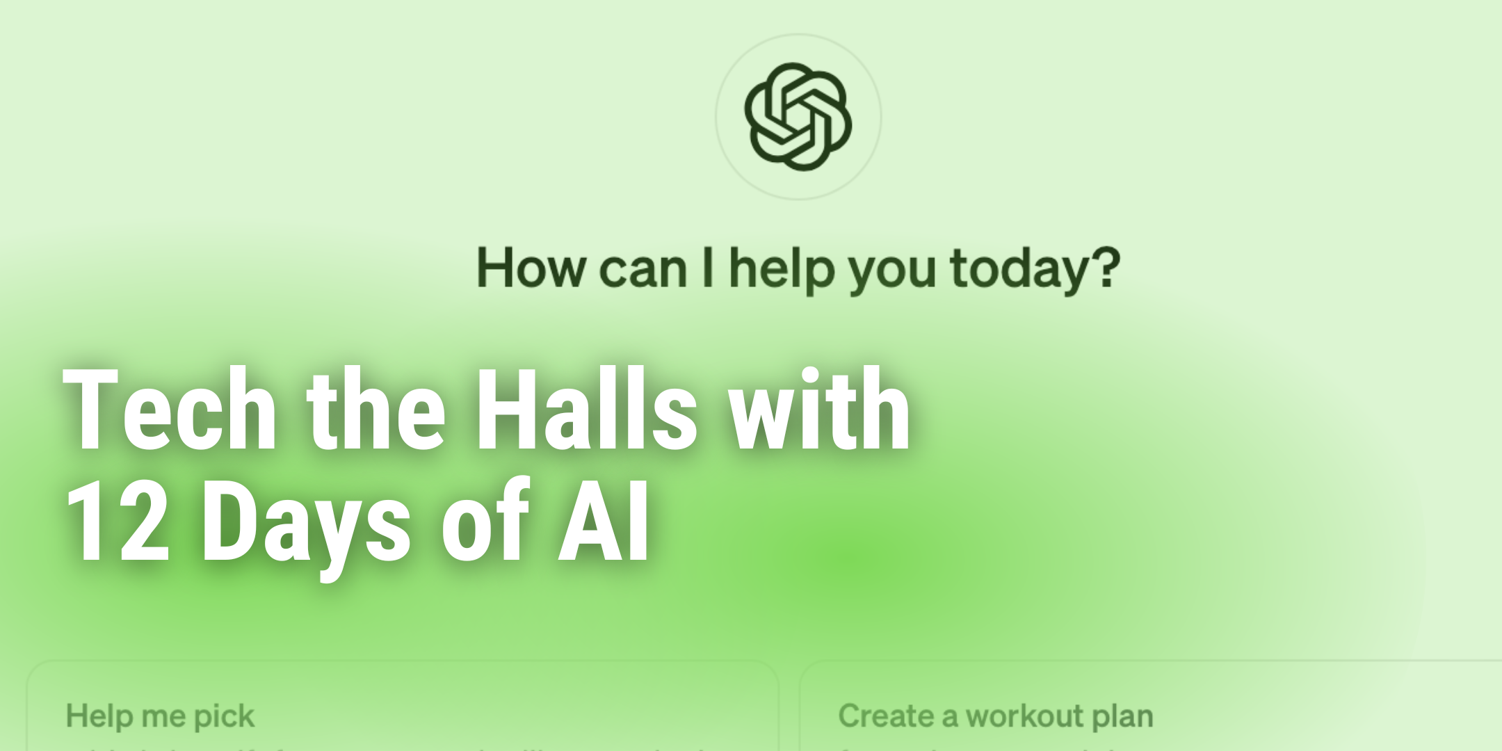 Green banner featuring a screenshot of the ChatGPT interface with the blog title 'Tech the Halls with 12 Days of AI' prominently displayed.