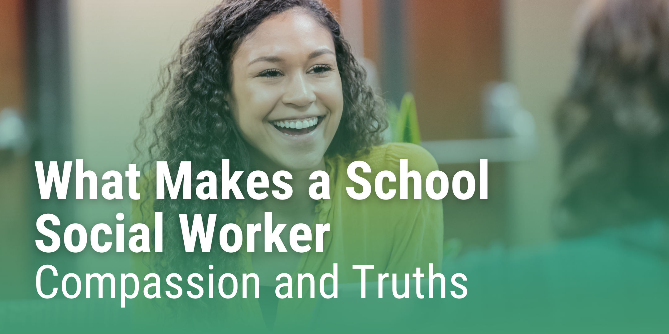 Banner displaying blog title "What Makes a School Social Worker: Compassion and Truths".