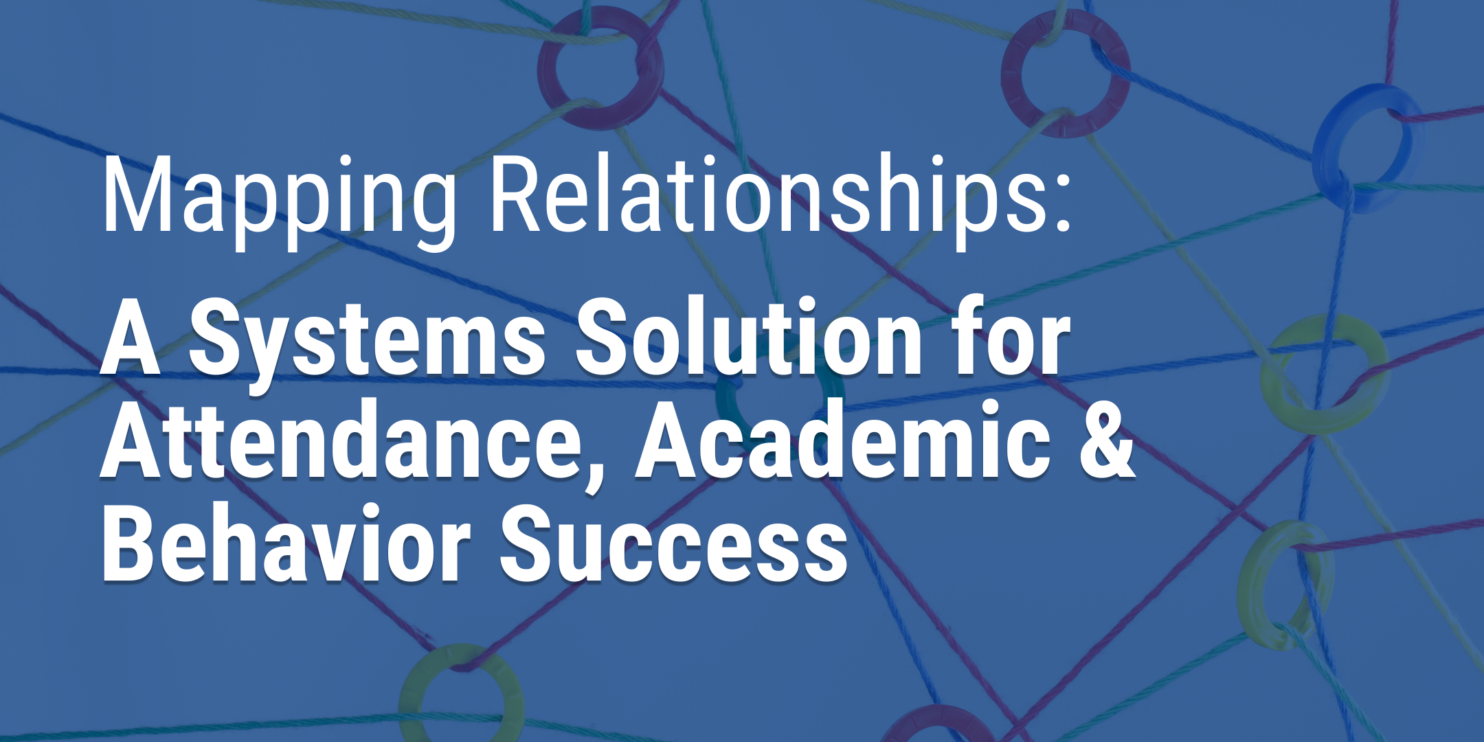 Banner graphic displaying blog title "Mapping Relationships: A Systems Solution for Attendance, Academic & Behavior Success".