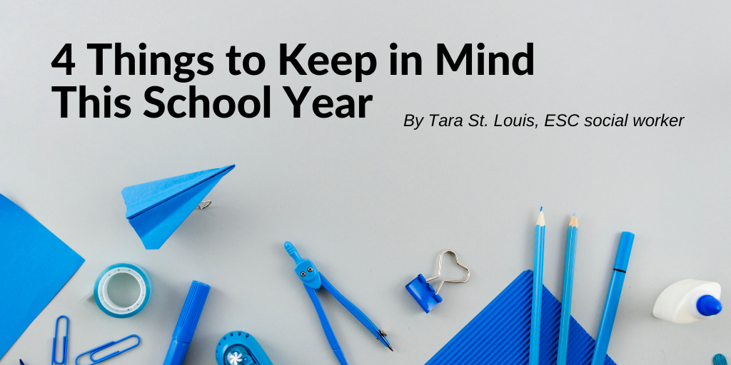 4 Things to Keep in Mind This School Year by Tara St. Louis, ESC social worker