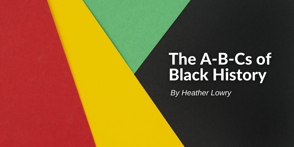 Title graphic displaying blog title and author "The A-B-Cs of Black History" by Heather Lowry.