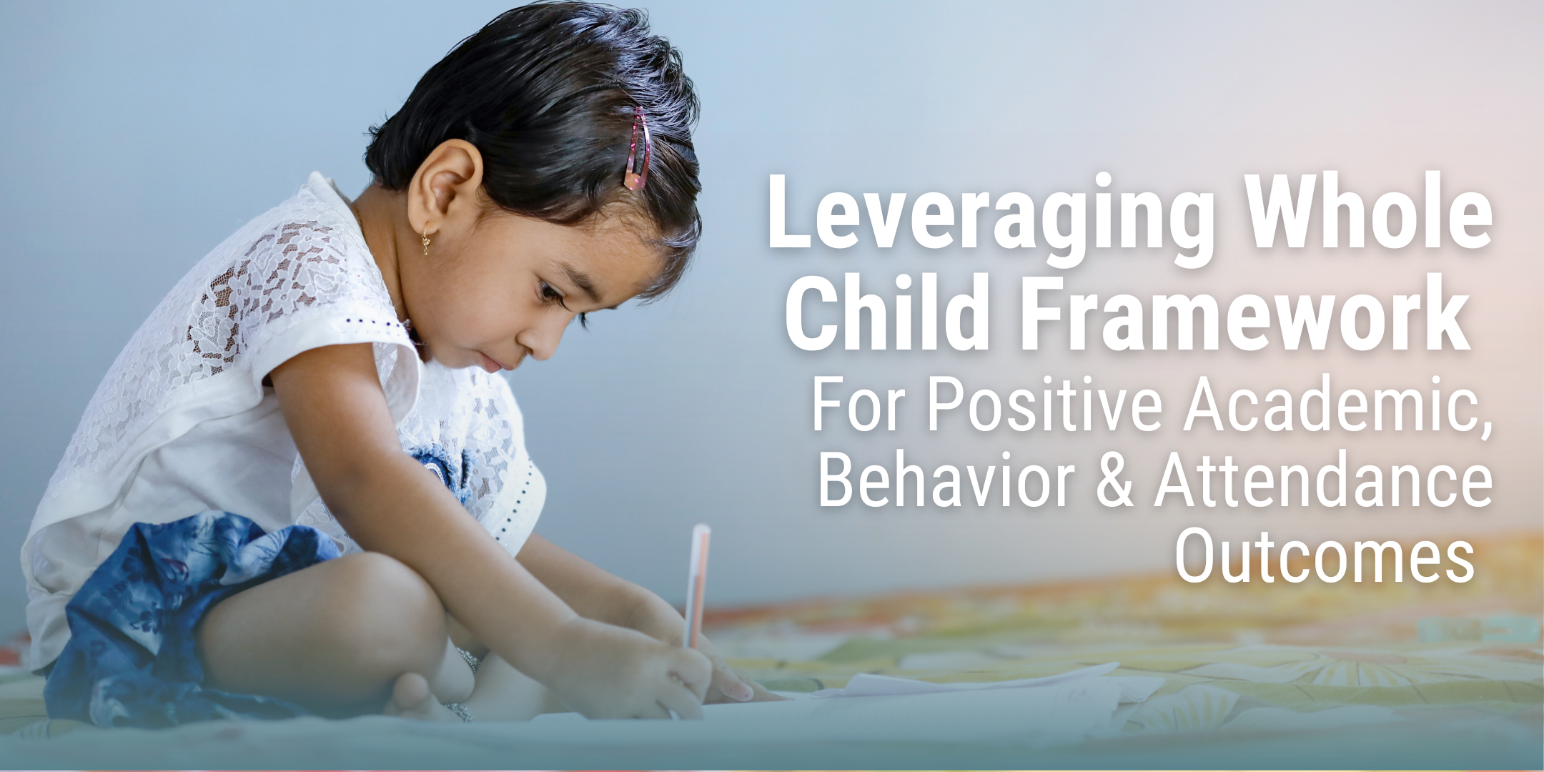 Banner displaying blog title "Leveraging Whole Child Framework for Positive Academic, Behavior & Attendance Outcomes".