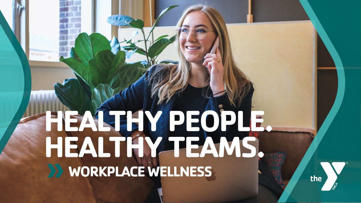 Healthy people. Healthy Teams.  Workplace Wellness.  Image of woman on phone.  YMCA logo.